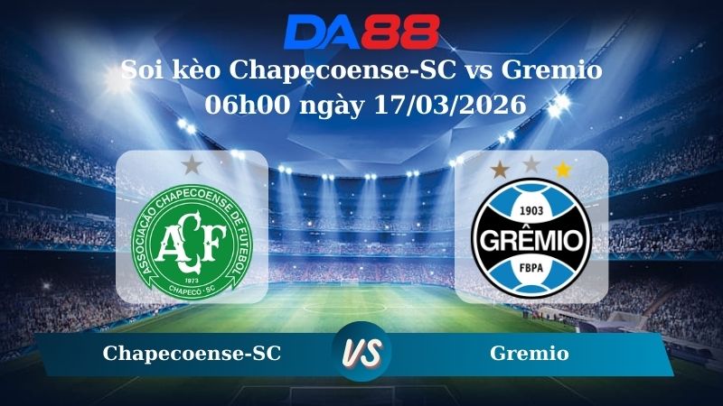 Soi kèo Chapecoense-SC vs Gremio 06h00 ngày 17/03/2026