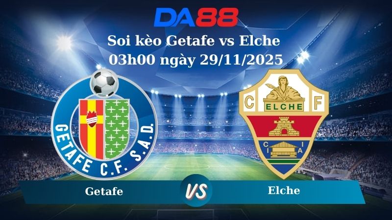 Soi kèo Getafe vs Elche 03h00 ngày 29/11/2025