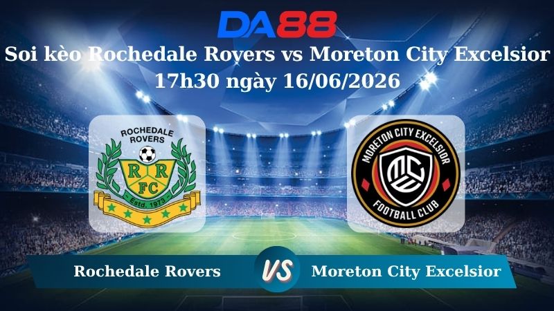 Nhận định soi kèo Rochedale Rovers vs Moreton City Excelsior 17h30 ngày 16/06/2026