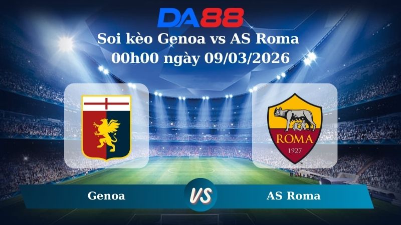 Nhận định soi kèo Genoa vs AS Roma 00h00 ngày 09/03/2026