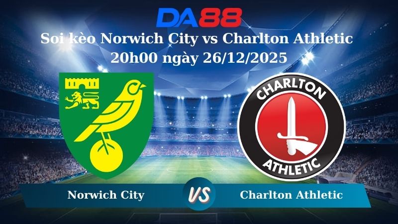 soi kèo Norwich City vs Charlton Athletic 20h00 ngày 26/12/2025