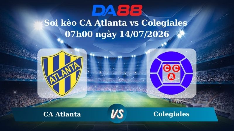 Nhận định soi kèo CA Atlanta vs Colegiales 07h00 ngày 14/07/2026