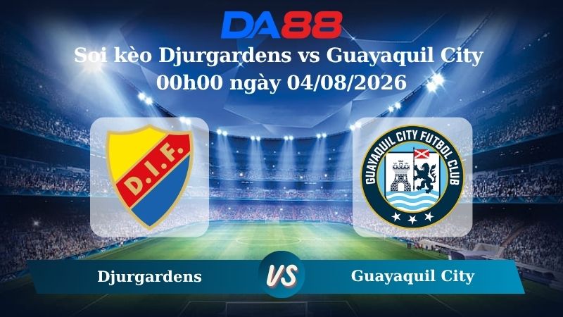 Nhận định soi kèo Djurgardens vs Guayaquil City 00h00 ngày 04/08/2026