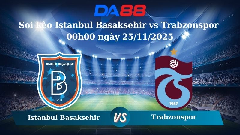 soi kèo Istanbul Basaksehir vs Trabzonspor 00h00 ngày 25/11/2025