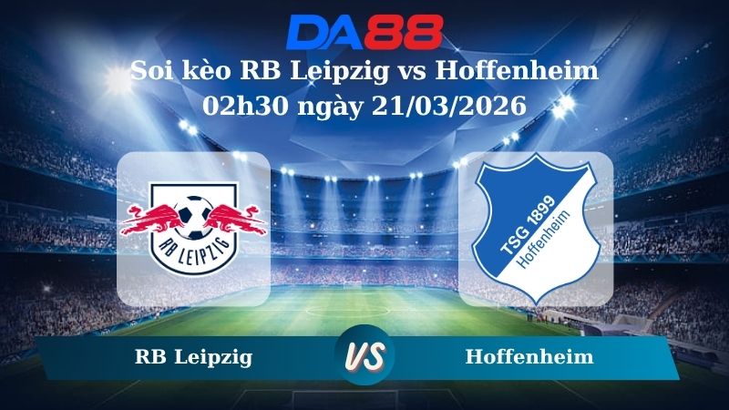 soi kèo RB Leipzig vs Hoffenheim 02h30 ngày 21/03/2026