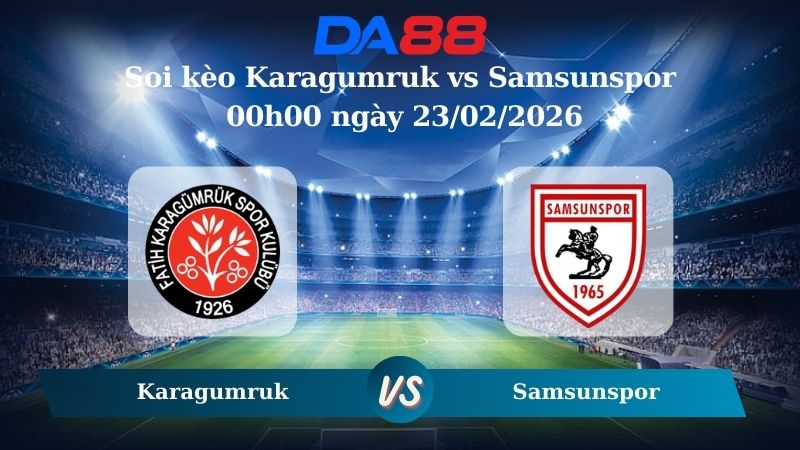 Nhận định soi kèo Karagumruk vs Samsunspor 00h00 ngày 23/02/2026