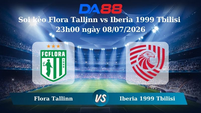 Nhận định soi kèo Flora Tallinn vs Iberia 1999 Tbilisi 23h00 ngày 08/07/2026