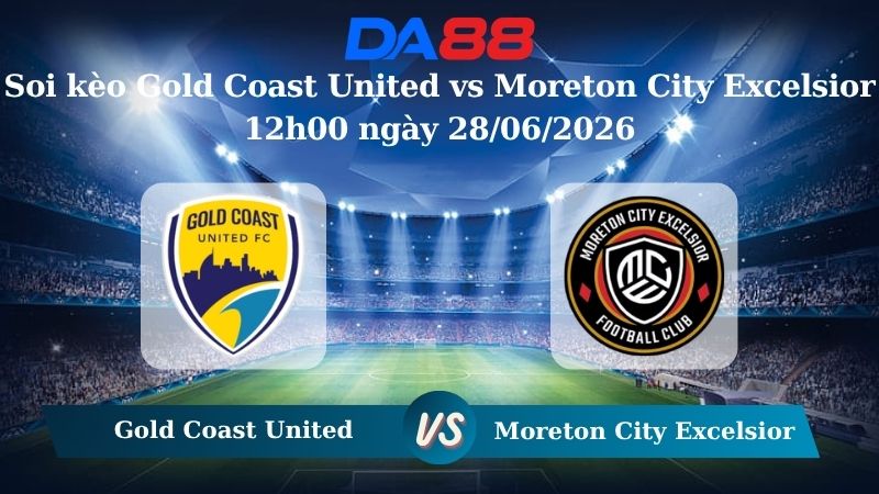 Nhận định soi kèo Gold Coast United vs Moreton City Excelsior 12h00 ngày 28/06/2026