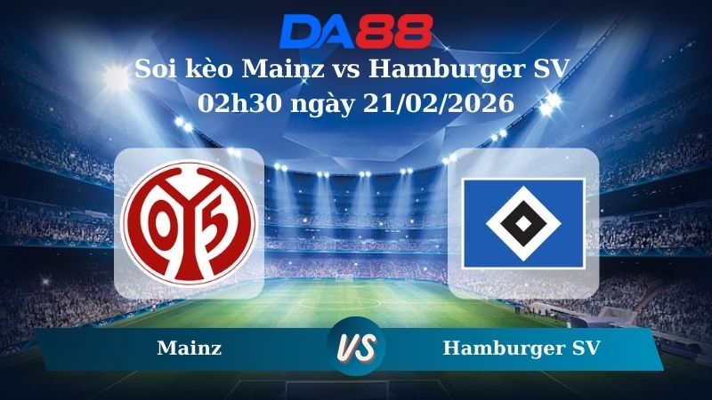 Nhận định soi kèo Mainz vs Hamburger SV 02h30 ngày 21/02/2026