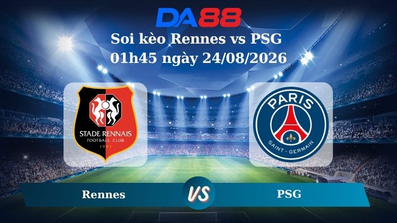 Nhận định soi kèo Rennes vs PSG 01h45 ngày 24/08/2026