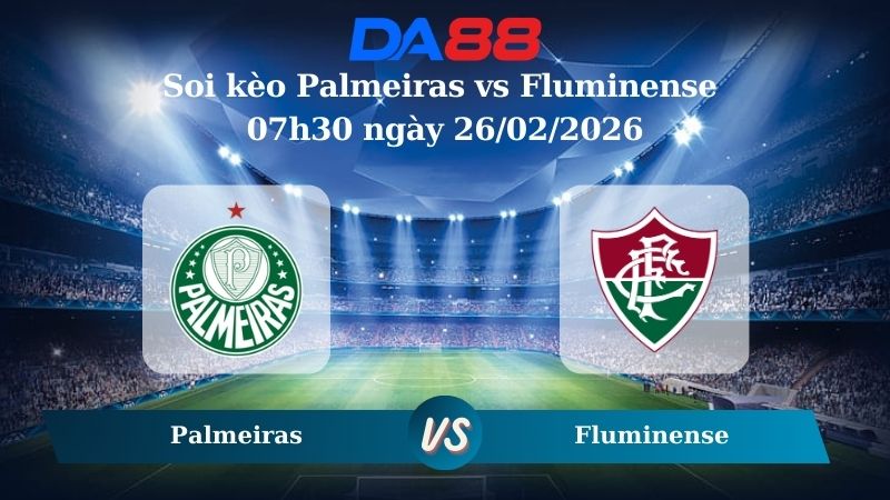 Nhận định soi kèo Palmeiras vs Fluminense 07h30 ngày 26/02/2026