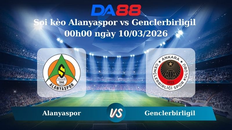 Soi kèo Châu Á Alanyaspor vs Genclerbirligil 00h00 ngày 10/03/2026