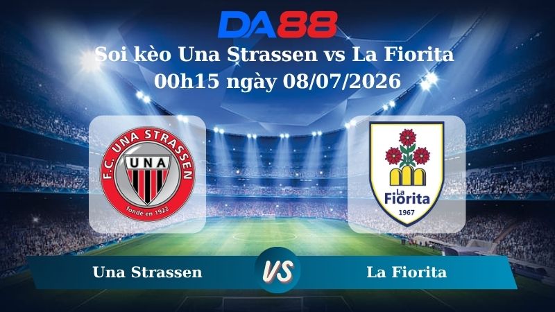 Nhận định soi kèo Una Strassen vs La Fiorita 00h15 ngày 08/07/2026