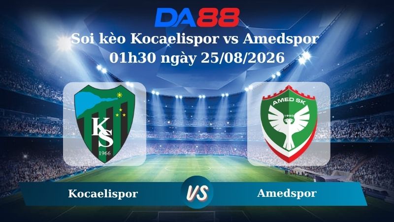 Nhận định soi kèo Kocaelispor vs Amedspor 01h30 ngày 25/08/2026