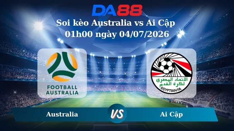 Nhận định soi kèo Australia vs Ai Cập 01h00 ngày 04/07/2026