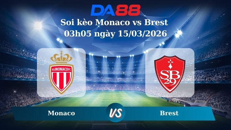 Nhận định soi kèo Monaco vs Brest 03h05 ngày 15/03/2026
