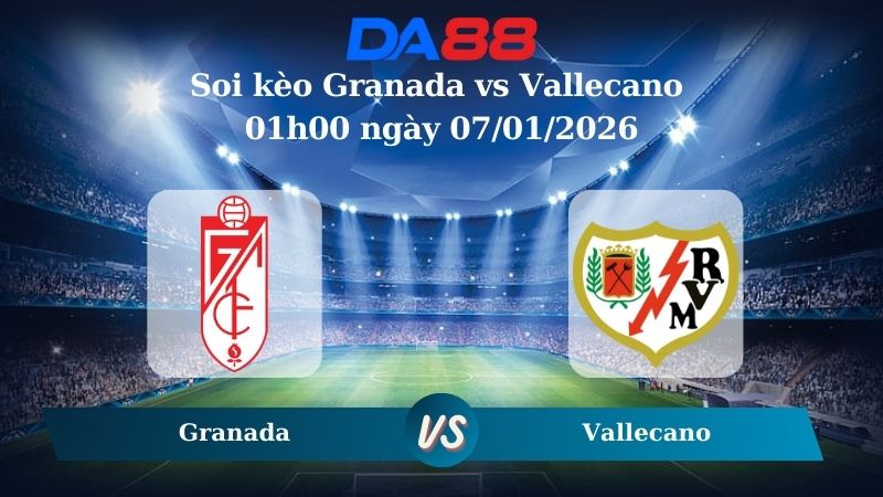 Soi kèo Granada vs Vallecano 01h00 ngày 07/01/2026