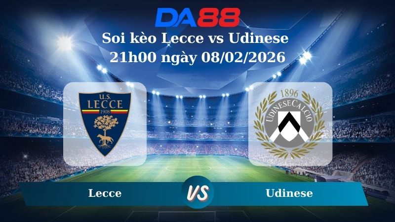 Nhận định soi kèo Lecce vs Udinese 21h00 ngày 08/02/2026