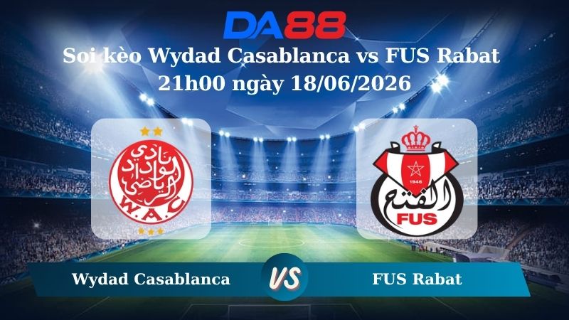 Nhận định soi kèo Wydad Casablanca vs FUS Rabat 21h00 ngày 18/06/2026