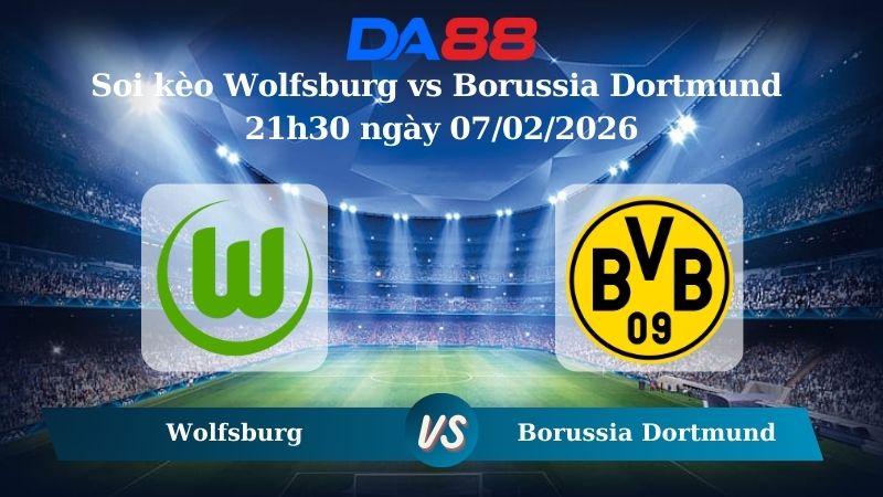 Nhận định soi kèo Wolfsburg vs Borussia Dortmund 21h30 ngày 07/02/2026