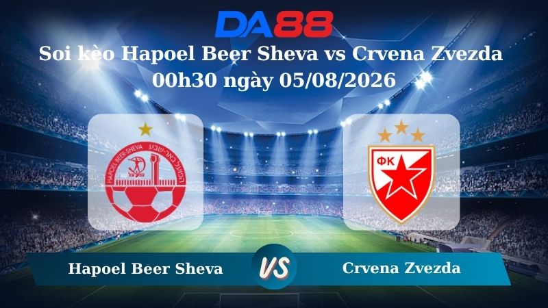 Nhận định soi kèo Hapoel Beer Sheva vs Crvena Zvezda 00h30 ngày 05/08/2026