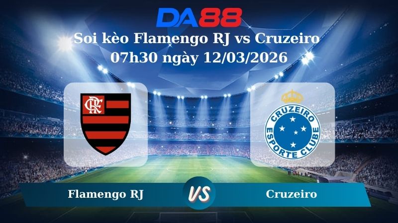 Nhận định soi kèo Flamengo RJ vs Cruzeiro 07h30 ngày 12/03/2026