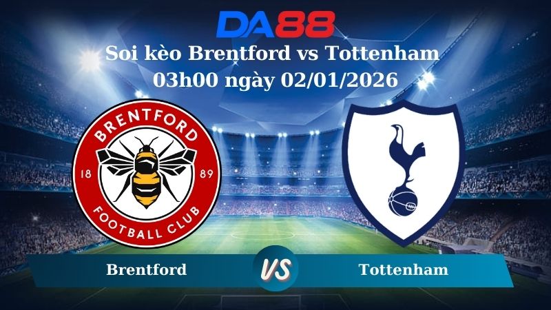 Soi kèo Brentford vs Tottenham 03h00 ngày 02/01/2026