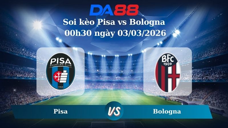 Nhận định soi kèo Pisa vs Bologna 00h30 ngày 03/03/2026
