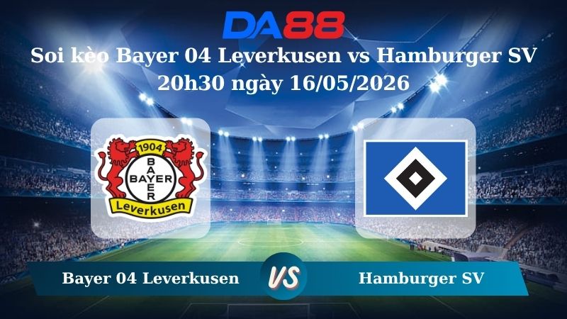 Nhận định soi kèo Bayer 04 Leverkusen vs Hamburger SV 20h30 ngày 16/05/2026