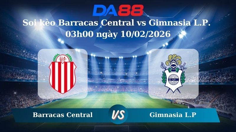 Nhận định soi kèo Barracas Central vs Gimnasia L.P. 03h00 ngày 10/02/2026