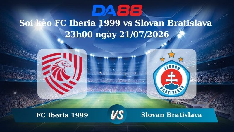 Nhận định soi kèo FC Iberia 1999 vs Slovan Bratislava 23h00 ngày 21/07/2026