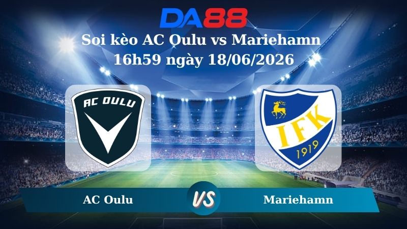 Nhận định soi kèo nhà cái AC Oulu vs Mariehamn 16h59 ngày 18/06/2026