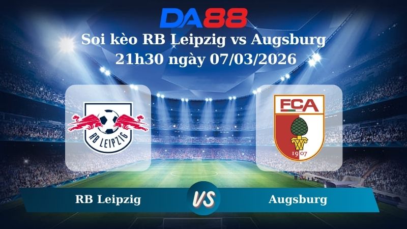 Nhận định soi kèo RB Leipzig vs Augsburg 21h30 ngày 07/03/2026