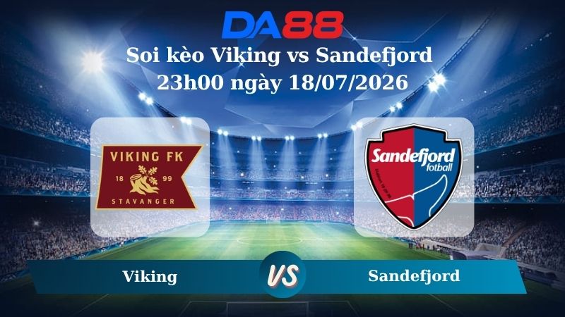 Nhận định soi kèo Viking vs Sandefjord 23h00 ngày 18/07/2026