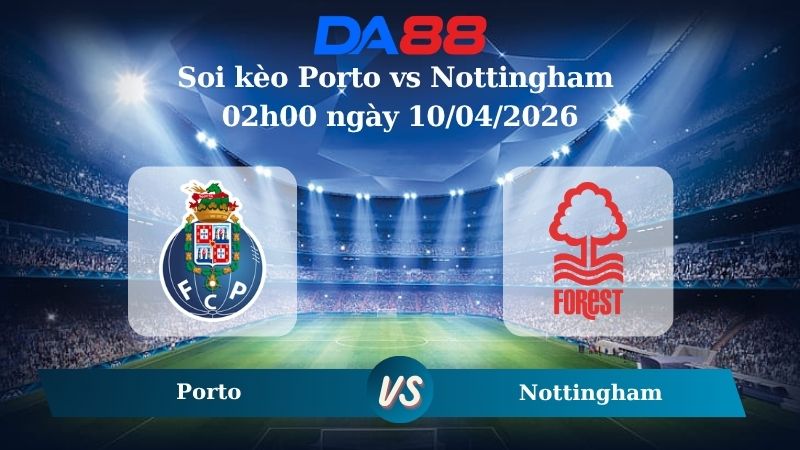 Nhận định soi kèo Porto vs Nottingham 02h00 ngày 10/04/2026