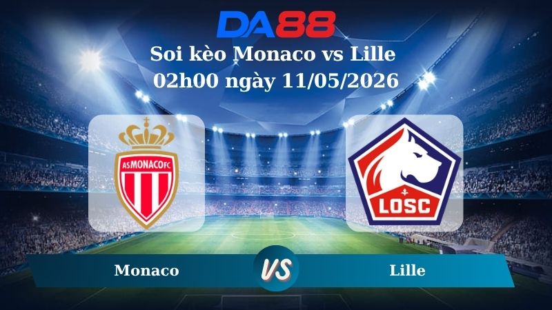 Nhận định soi kèo Monaco vs Lille 02h00 ngày 11/05/2026