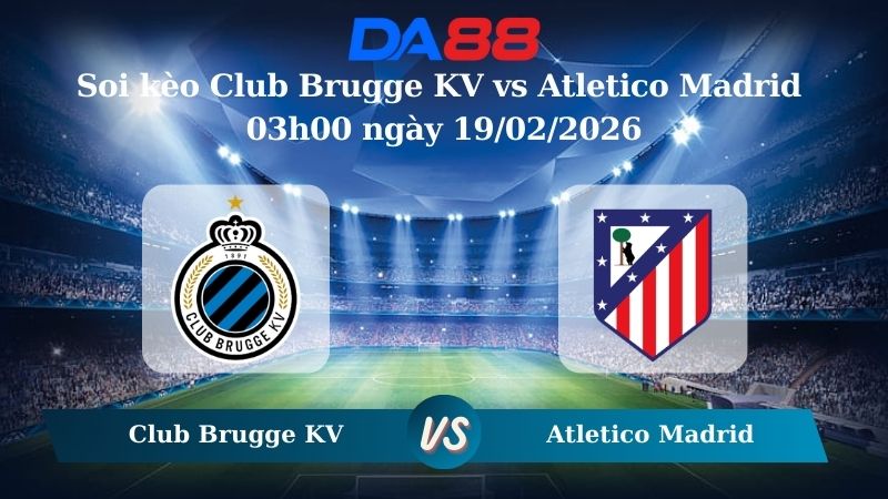 Nhận định soi kèo Club Brugge KV vs Atletico Madrid 03h00 ngày 19/02/2026