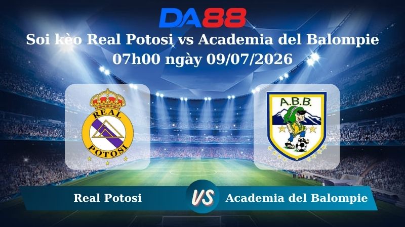 Nhận định soi kèo Real Potosi vs Academia del Balompie  07h00 ngày 09/07/2026