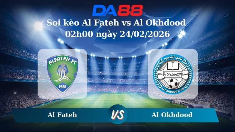 Nhận định soi kèo Al Fateh vs Al Okhdood 02h00 ngày 24/02/2026