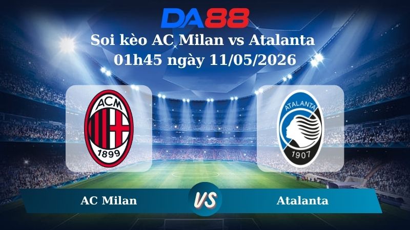 Nhận định soi kèo AC Milan vs Atalanta 01h45 ngày 11/05/2026