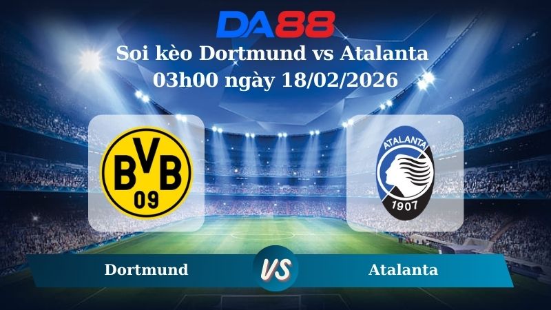 Nhận định soi kèo Dortmund vs Atalanta 03h00 ngày 18/02/2026