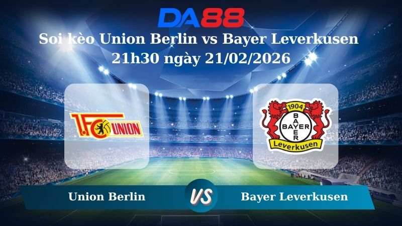 Nhận định soi kèo Union Berlin vs Bayer Leverkusen 21h30 ngày 21/02/2026