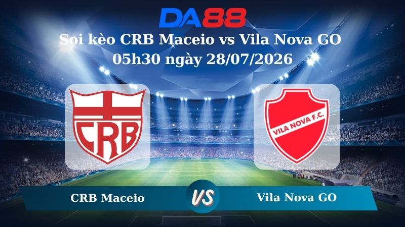 Nhận định soi kèo CRB Maceio vs Vila Nova GO 05h30 ngày 28/07/2026