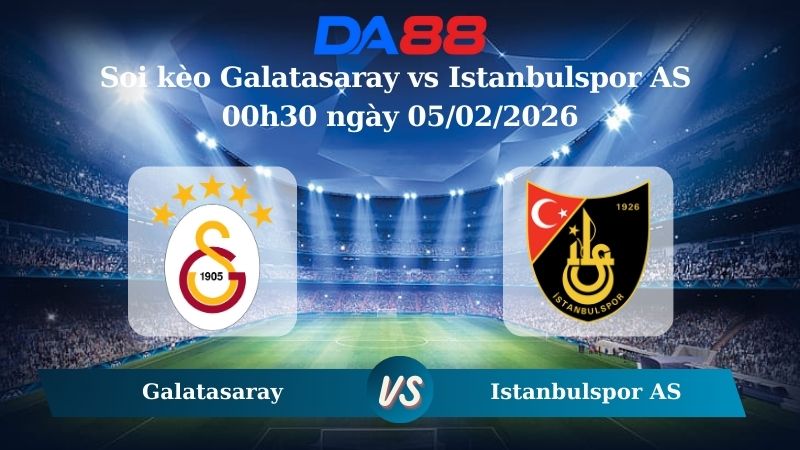 Nhận định soi kèo Galatasaray vs Istanbulspor AS 00h30 ngày 05/02/2026