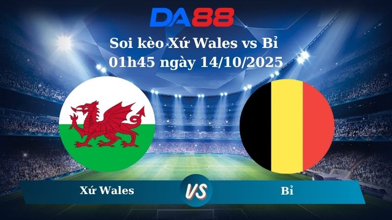 Soi kèo Xứ Wales vs Bỉ 01h45 ngày 14/10/2025