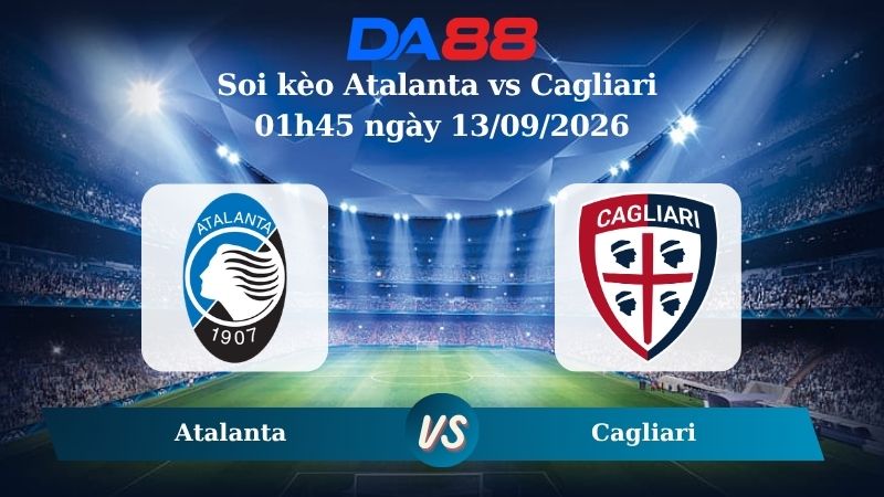 Nhận định soi kèo Atalanta vs Cagliari 01h45 ngày 13/09/2026