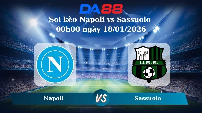 Nhận định soi kèo Napoli vs Sassuolo 00h00 ngày 18/01/2026