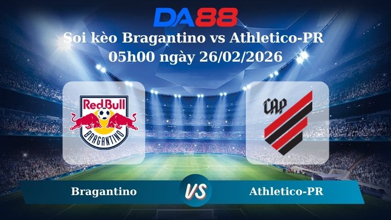 Nhận định soi kèo Bragantino vs Athletico-PR 05h00 ngày 26/02/2026