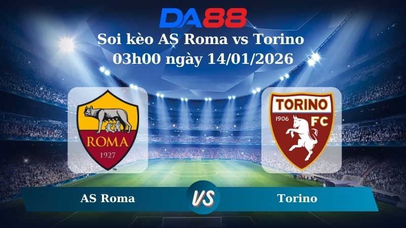 Nhận định soi kèo AS Roma vs Torino 03h00 ngày 14/01/2026