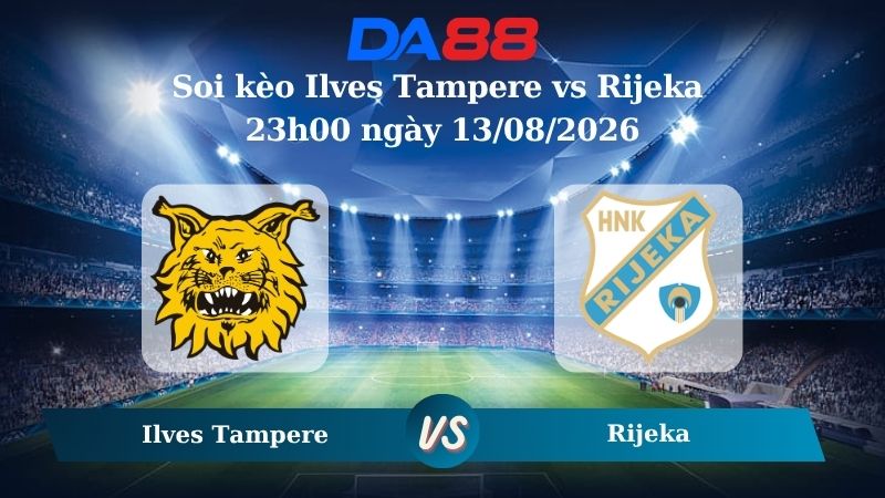 Nhận định soi kèo Ilves Tampere vs Rijeka 23h00 ngày 13/08/2026